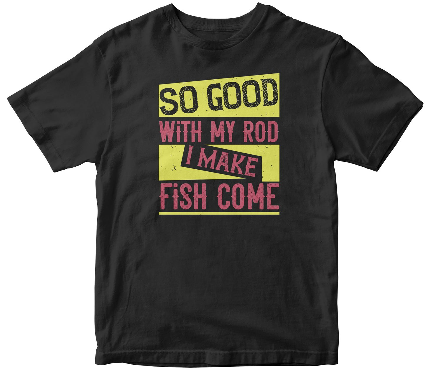 So Good With My Rod I Make Fish Come