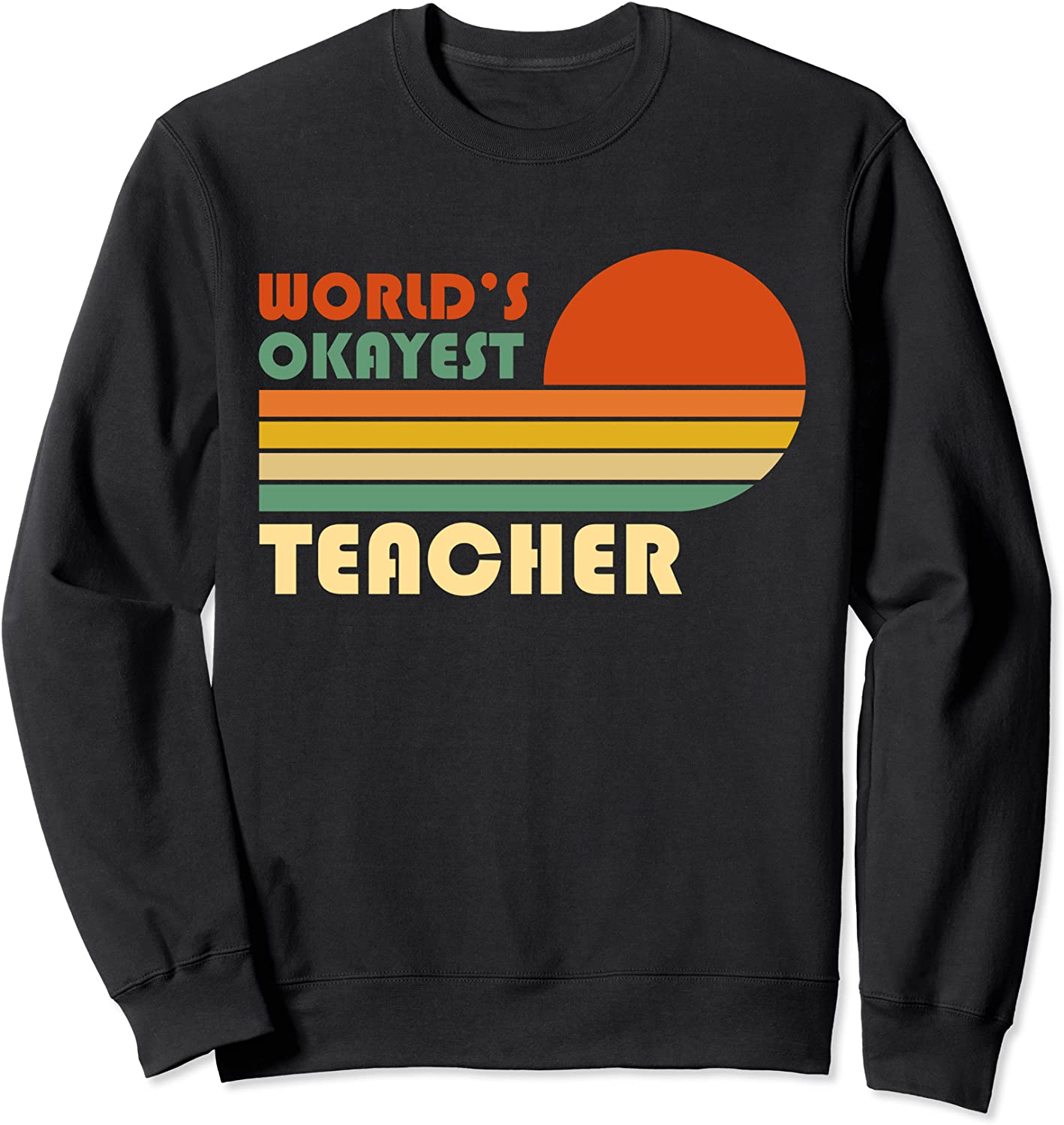 Worlds Okayest Teacher - Retro Vintage Funny Teacher Sweatshirt
