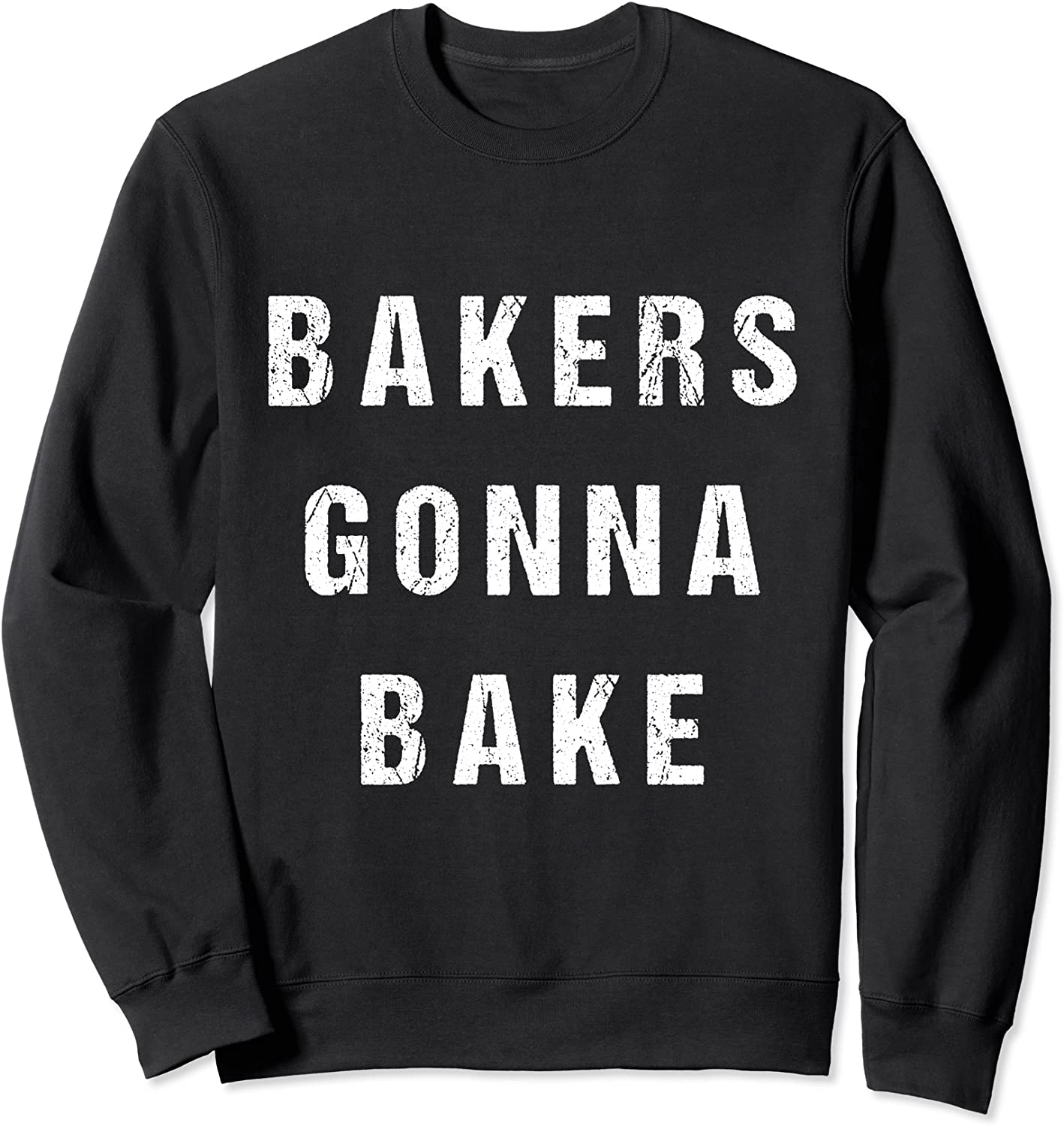 Bakers Gonna Bake Sweatshirt