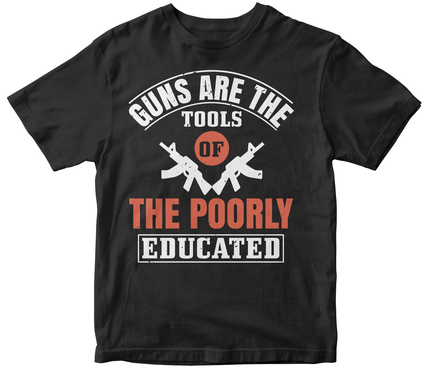 Guns Are The Tools Of The Poorly Educated