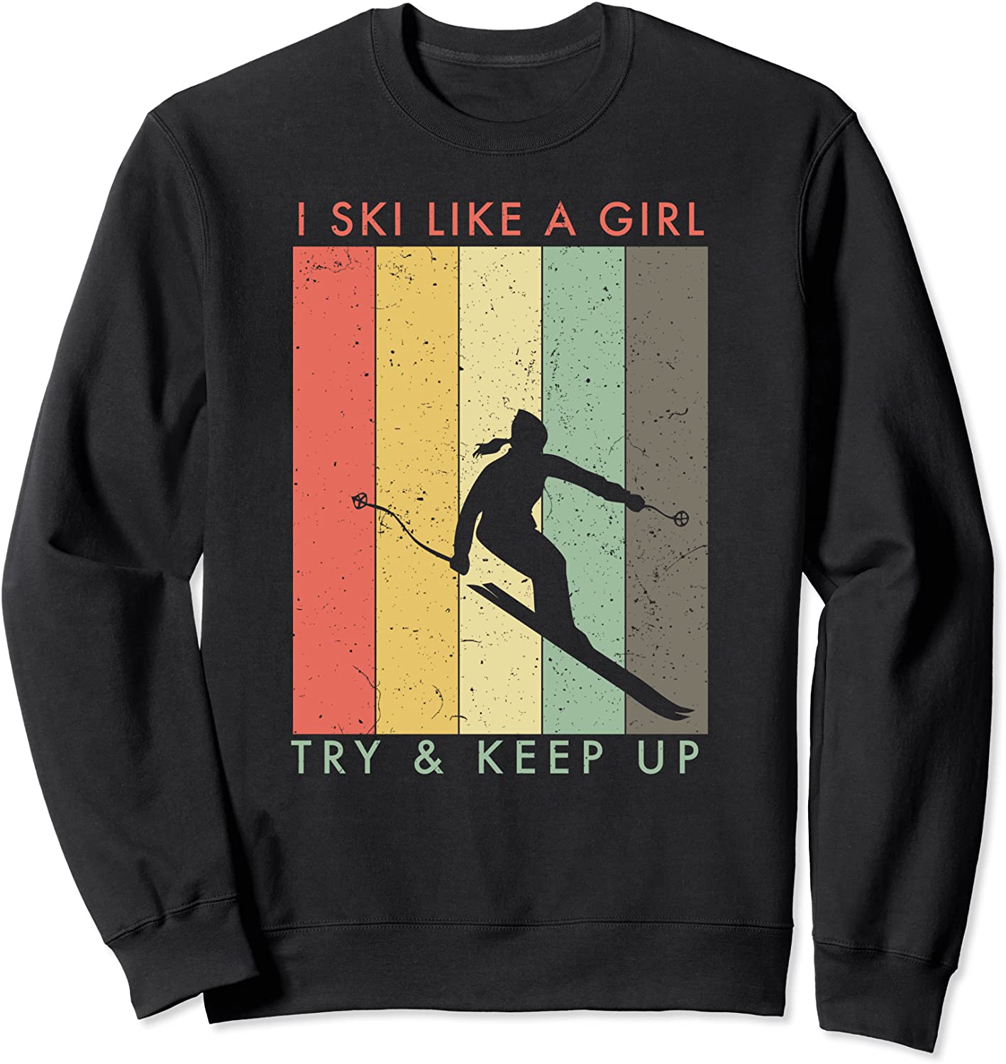 I Ski Like A Girl -Try And Keep Up Retro Vintage Sweatshirt