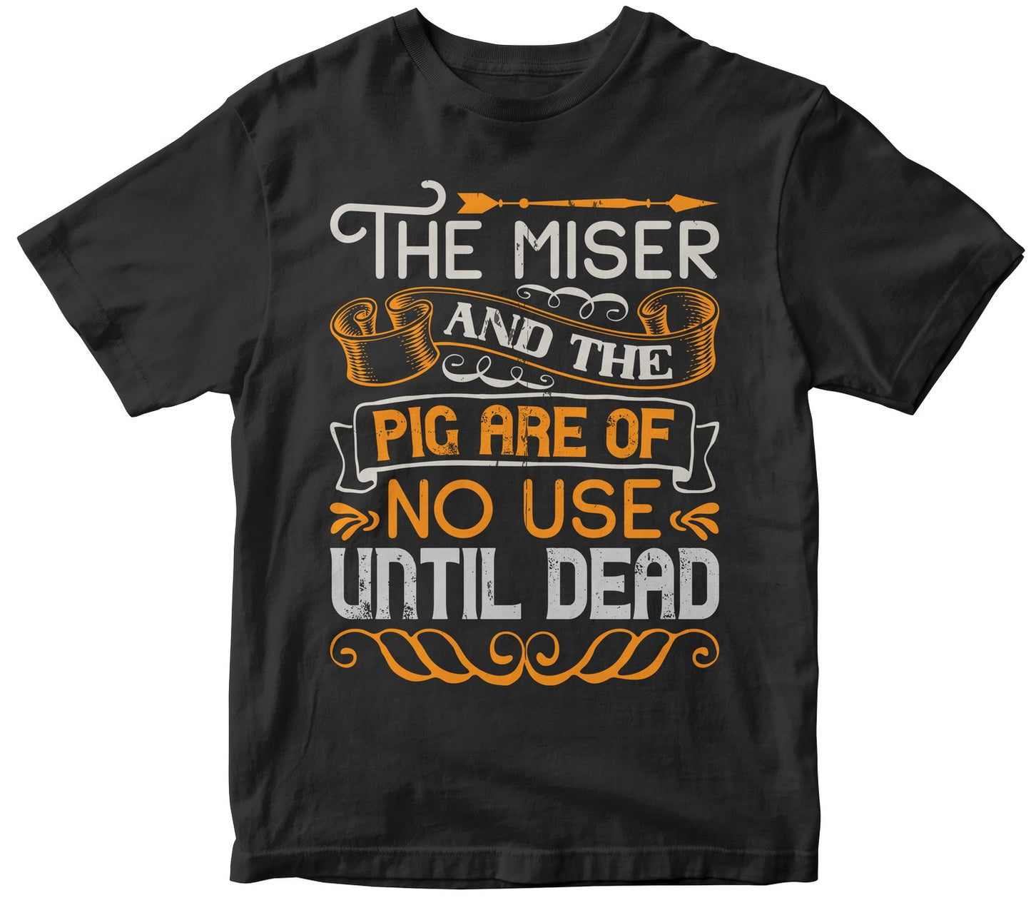 The Miser And The Pig Are Of No Use Until Dead