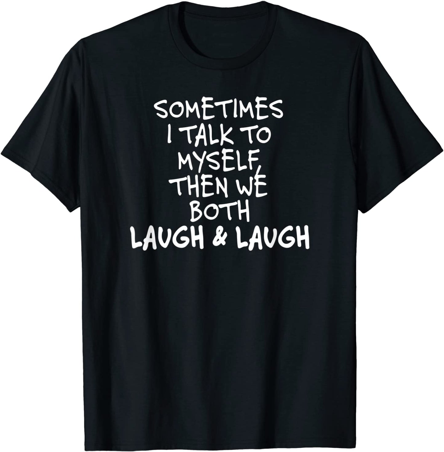 Sometimes I Talk To Myself The We Both Laugh and Laugh Funny T-Shirt