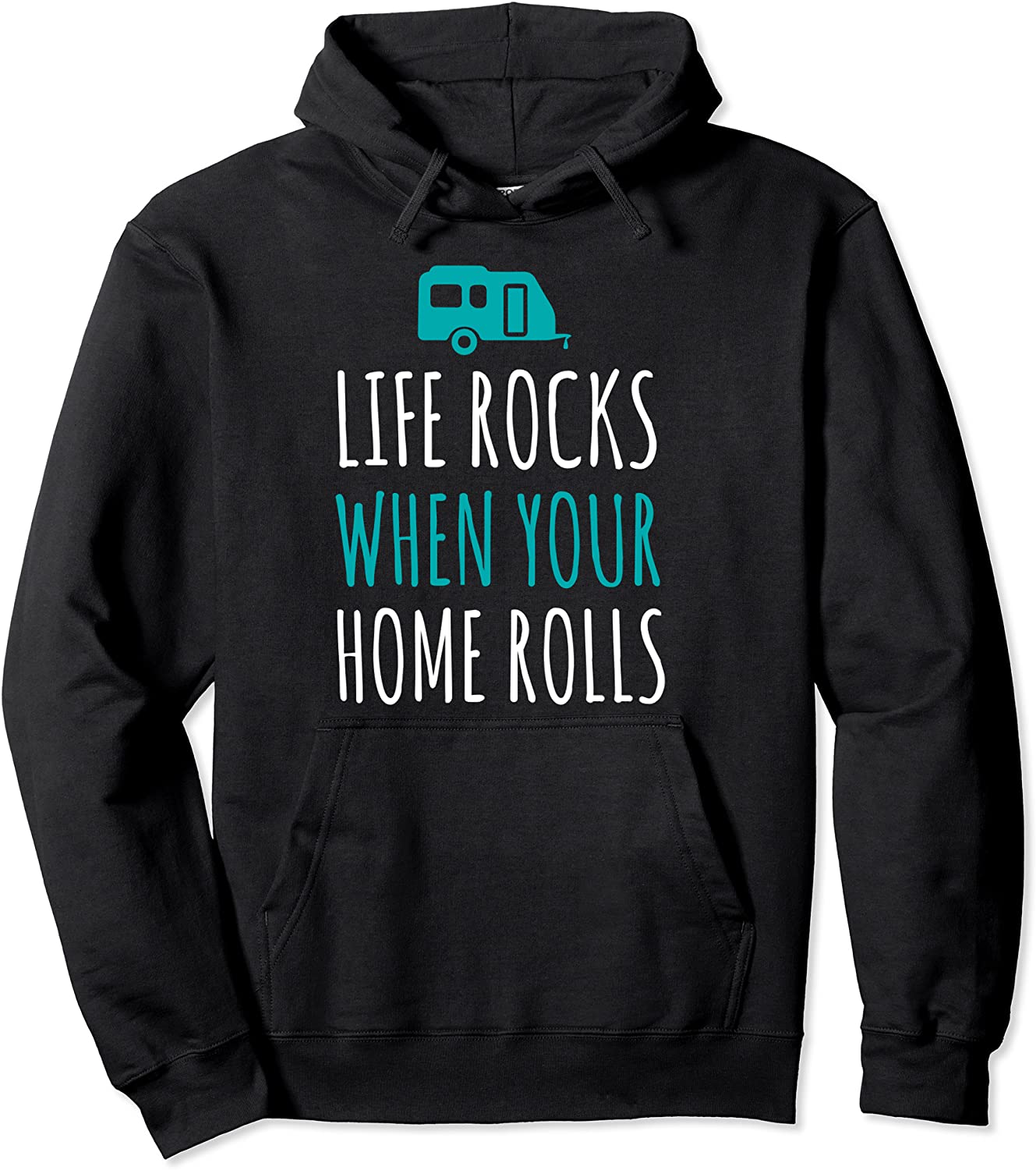 Life Rocks When Your Home Rolls Hoodie RV Camper Life
