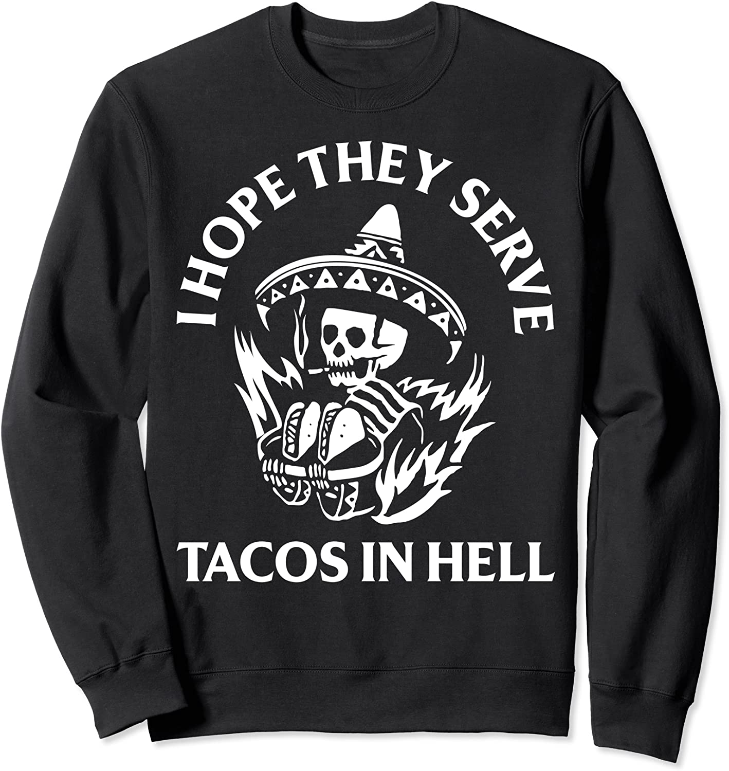 I Hope They Serve Tacos In Hell Unisex Crewneck