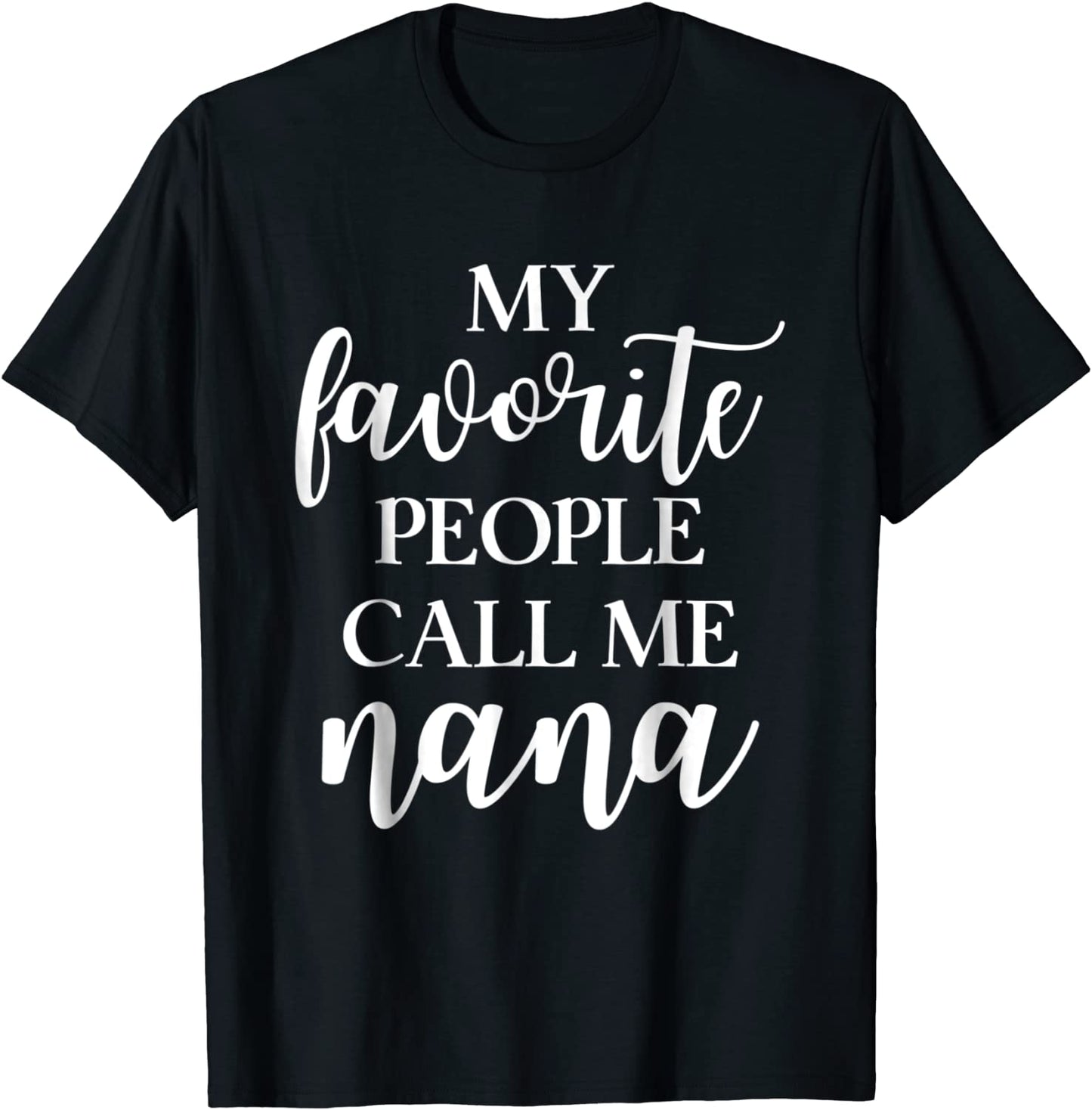My Favorite People Call Me Nana T Shirt Gift for Women