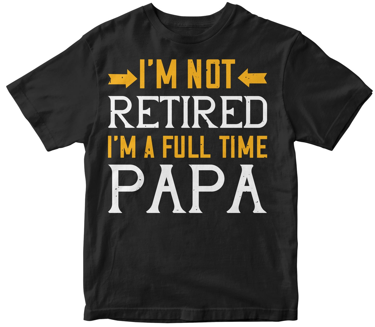 I’M Not Retired I’M A Full Time Papa