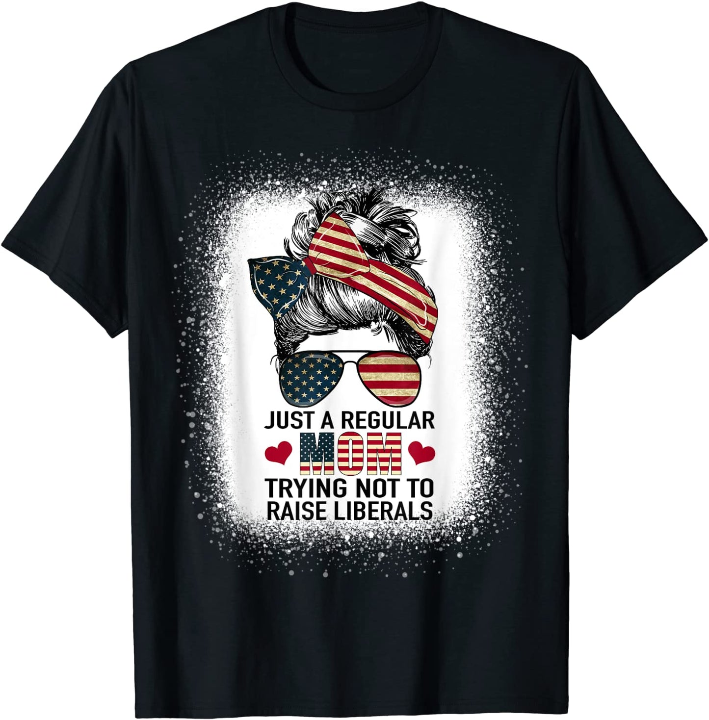 Just A Regular Mom Trying Not To Raise Liberals Funny Mom T-Shirt