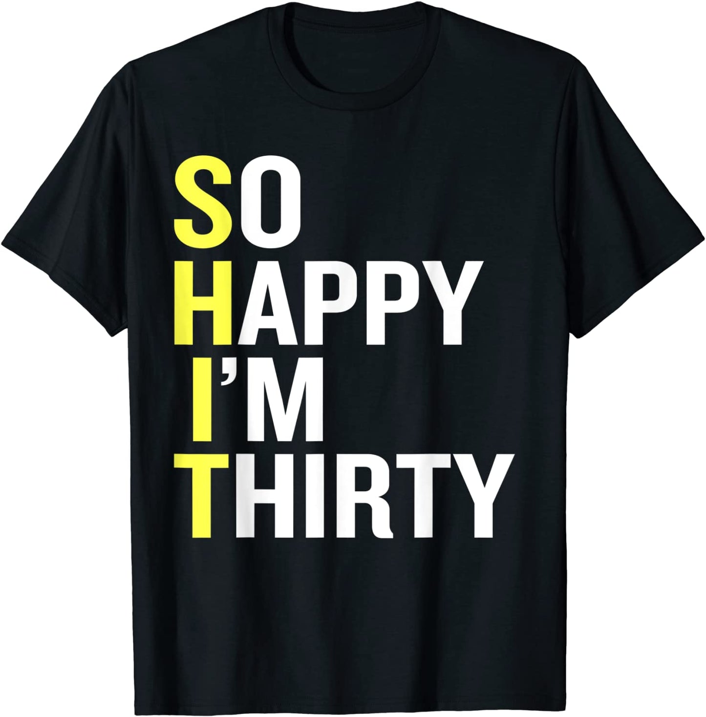 So Happy Im Thirty Sarcastic Gag Funny 30th Birthday Gift T-Shirt