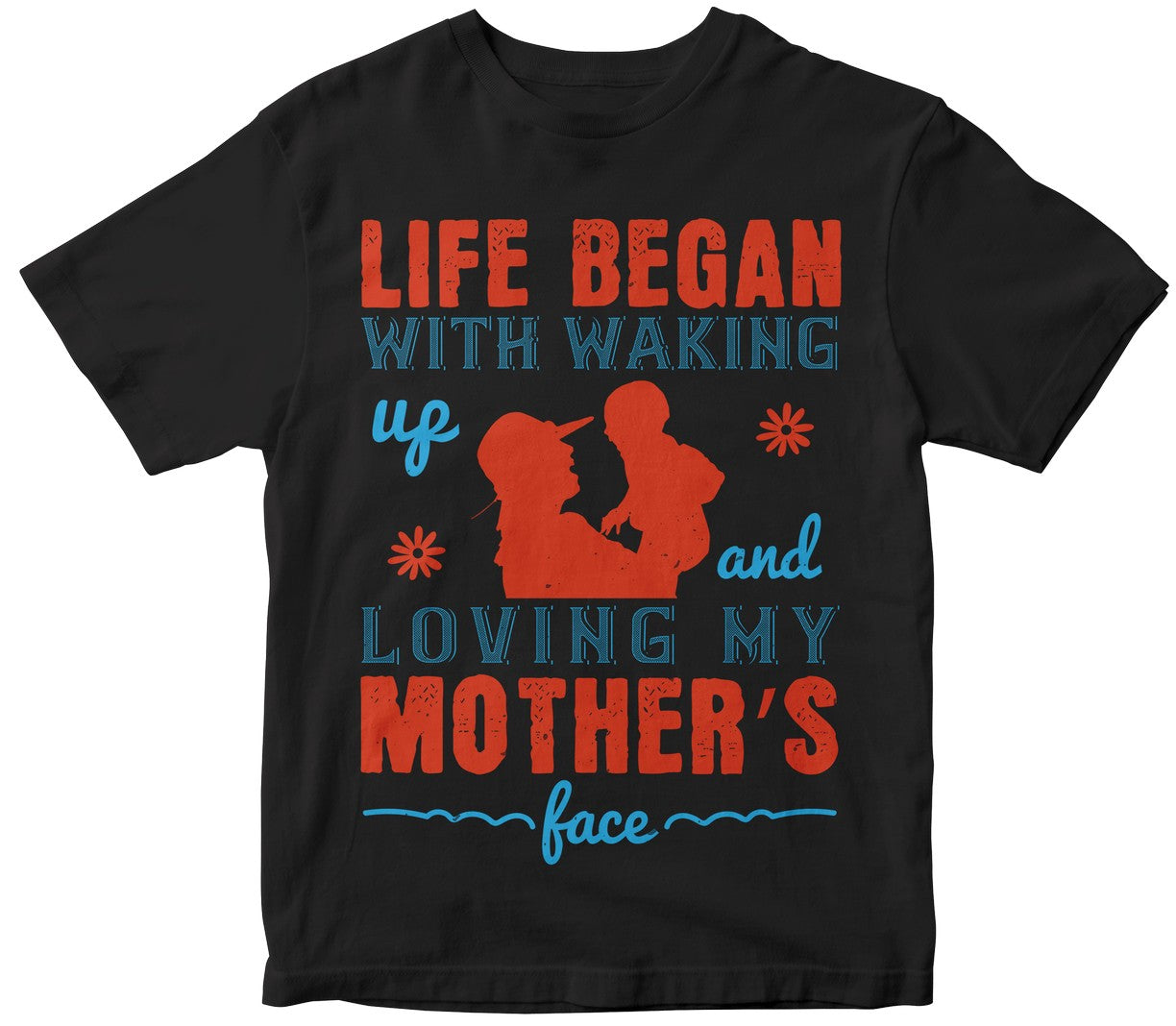 Life Began With Waking Up And Loving My Mother’S Face