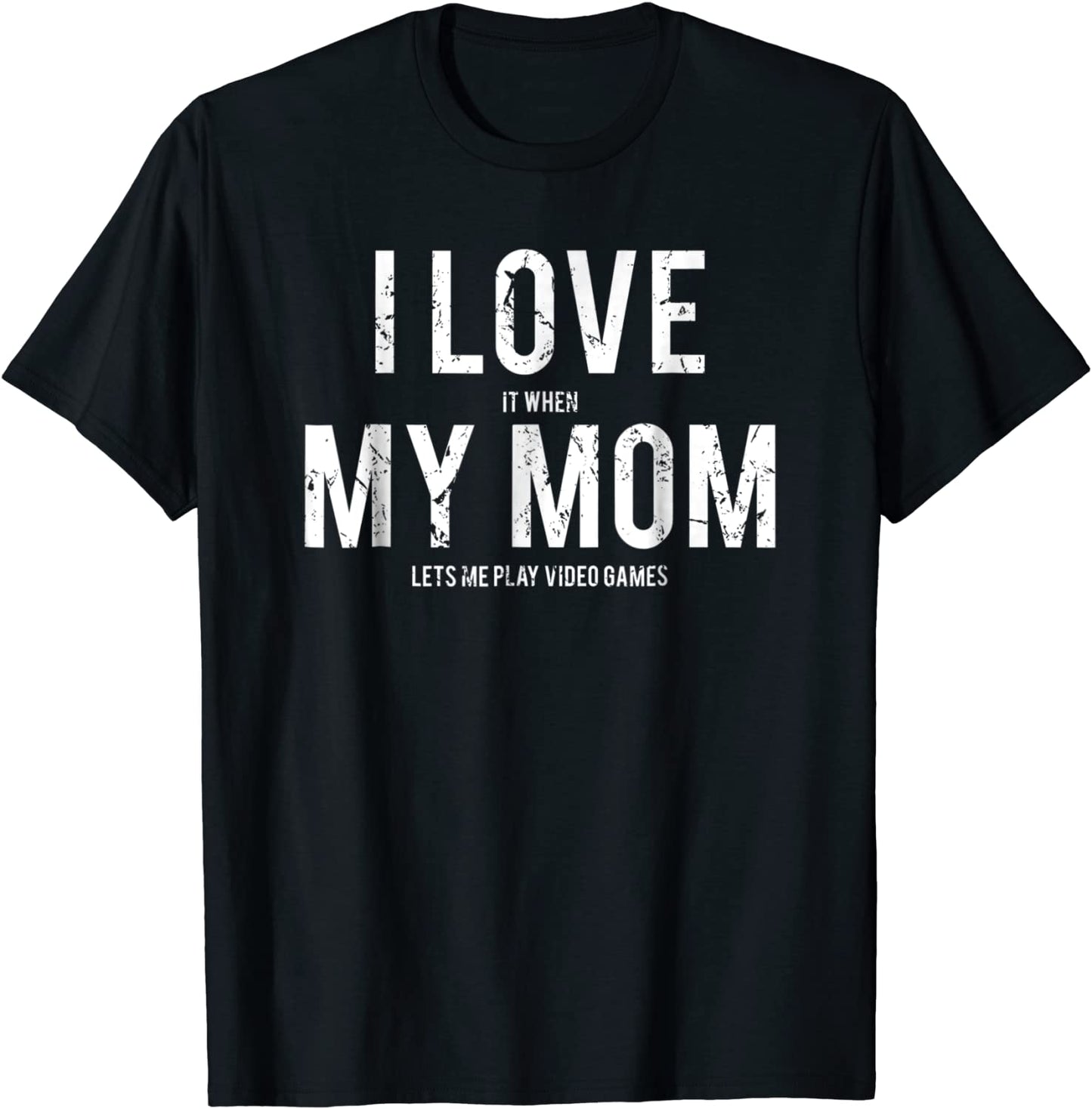 I love my mom T Shirt Funny sarcastic video games gift tee