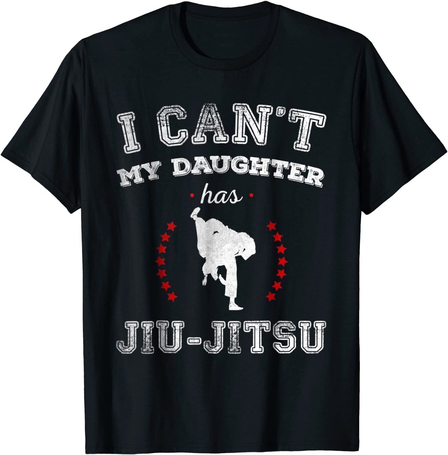 I Cant My Daughter Has Jiu-jitsu Sports Parents T Shirt