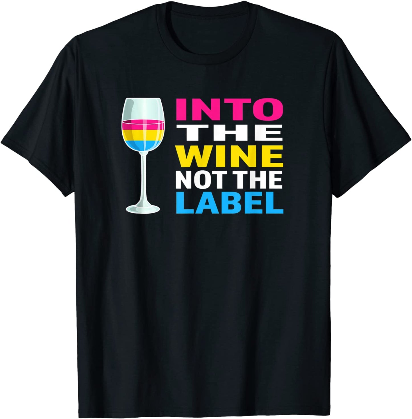 Pansexual Pride Flag Colors Into The Wine Not The Label T-Shirt