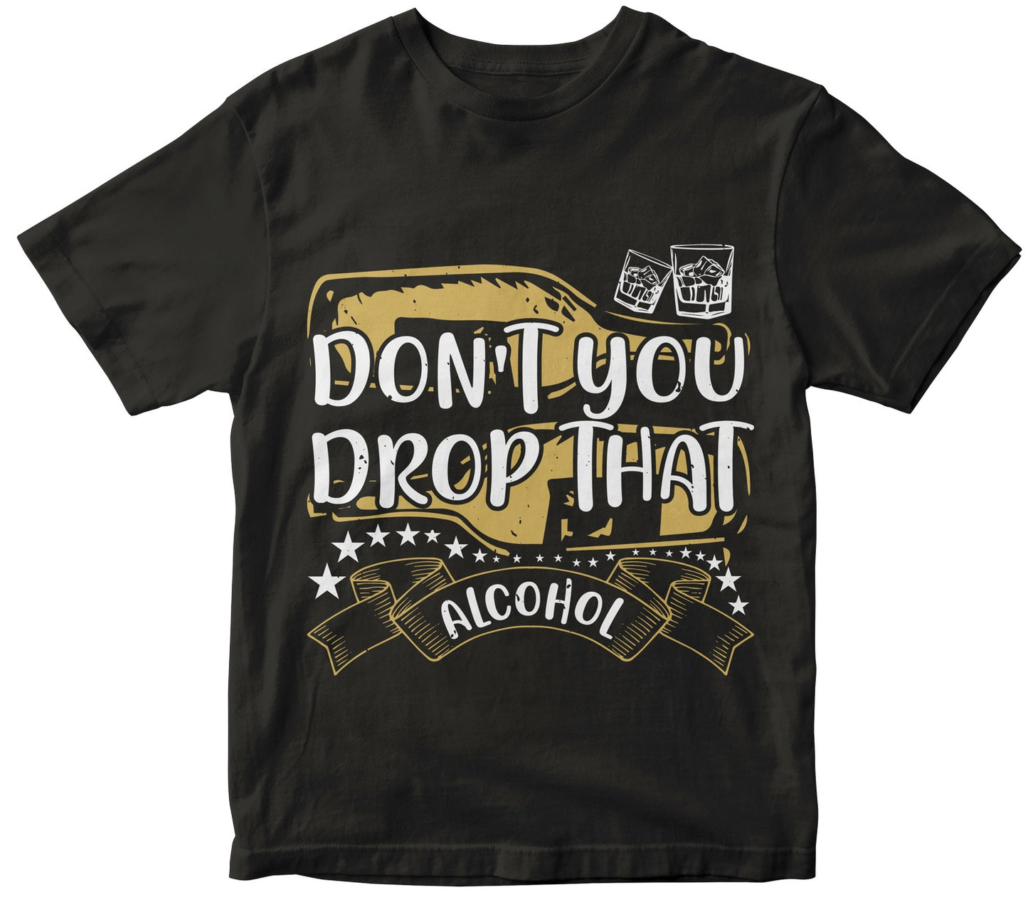 Don'T You Drop That Alcohol