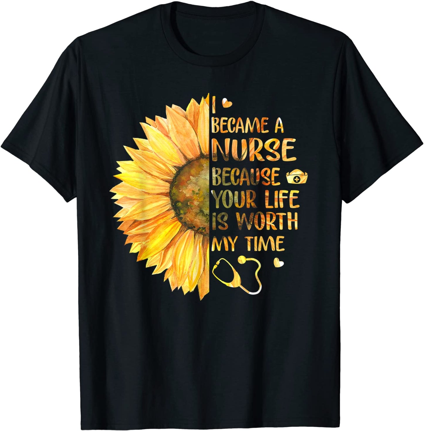 I Became A Nurse Because Your Life Is Worth My Time Tshirt T-Shirt