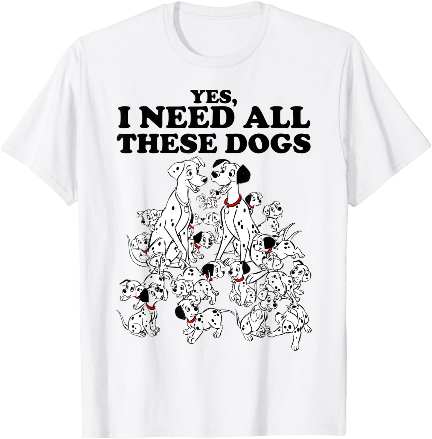 Disney 101 Dalmatians Yes I Need All These Dogs T-Shirt