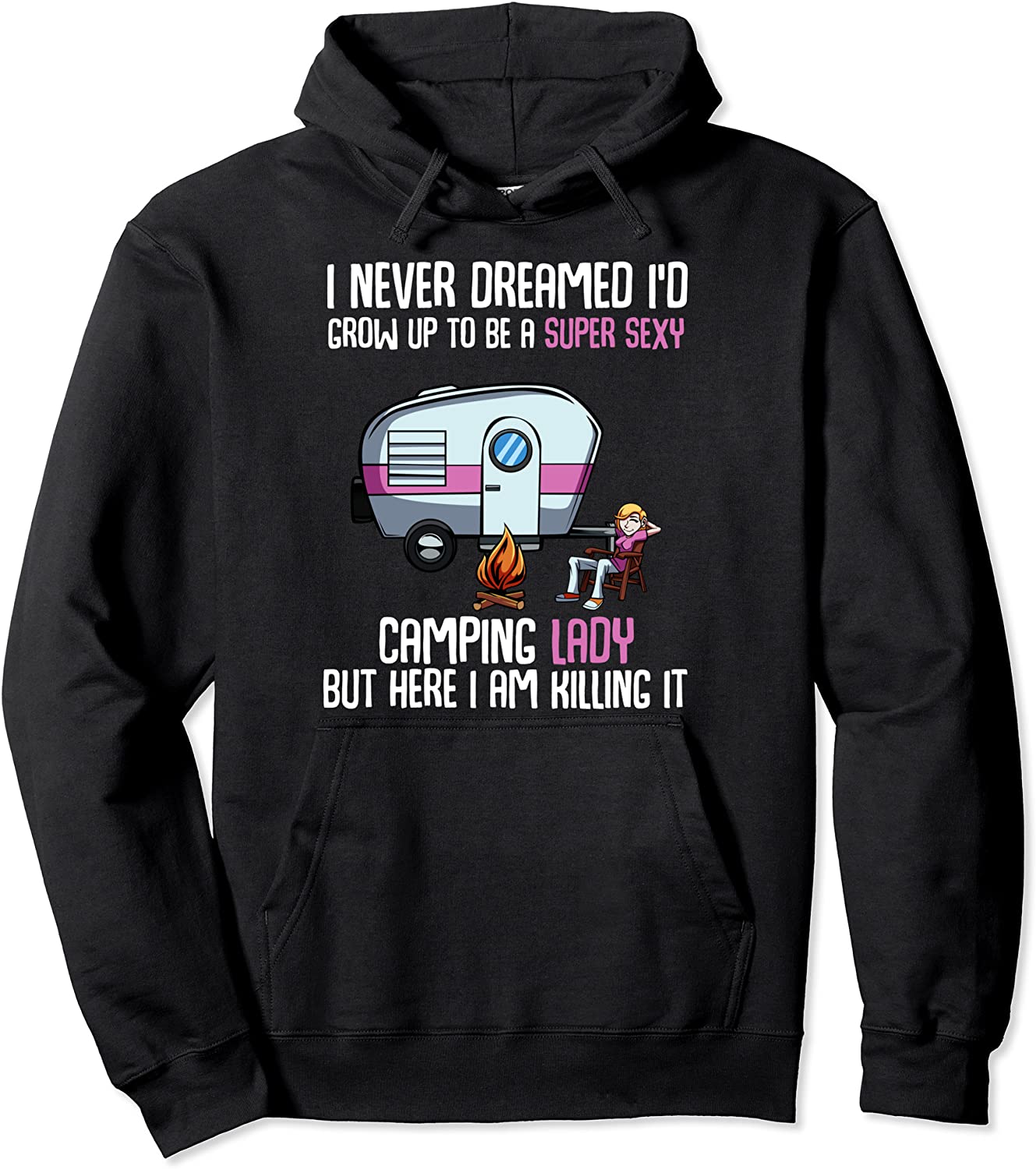 I Never Dreamed Id Be a Super Sexy Camping Lady Pullover Hoodie