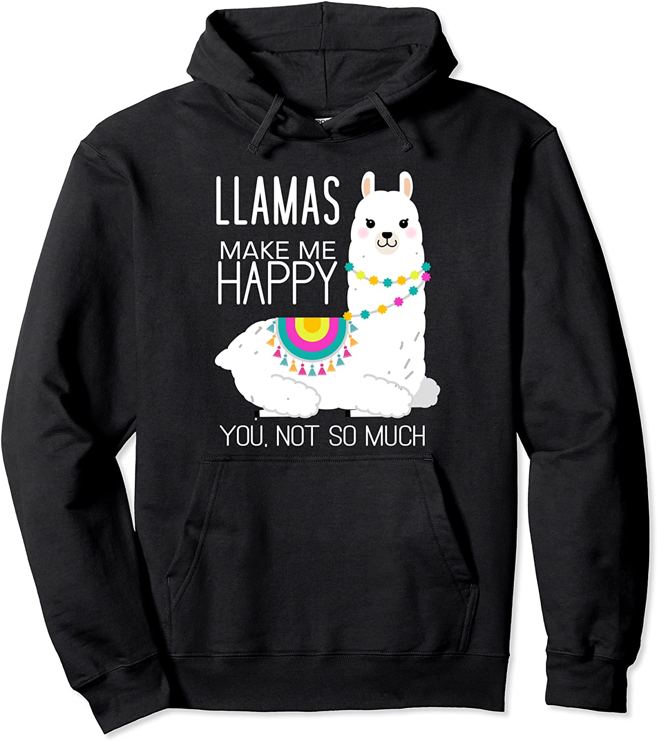 Llamas Make Me Happy You Not So Much Funny Pullover Hoodie Pullover Hoodie