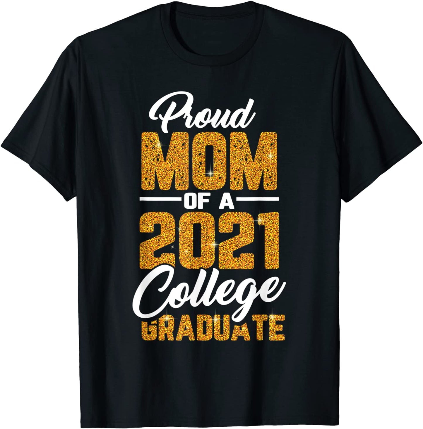Proud Mom Of A 2021 Graduate College Cool Graduation Gifts T-Shirt