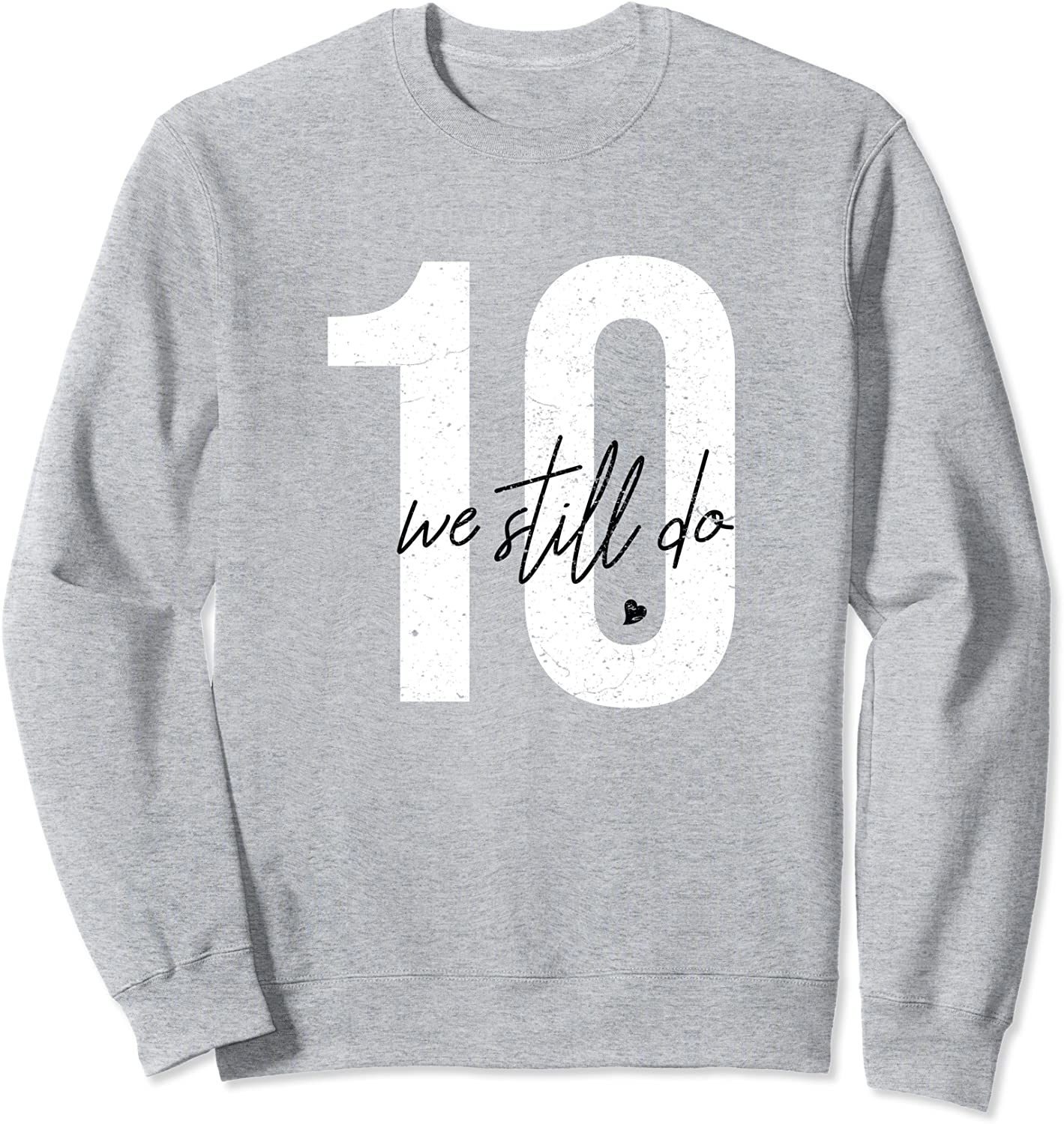 We Still Do 10 Years Of Marriage - 10th Wedding Anniversary Sweatshirt