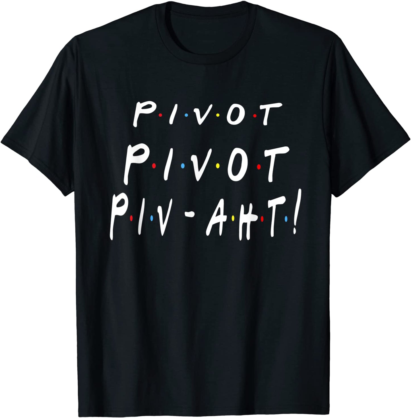 Pivot Funny 90s Saying Shirt Gift T-Shirt