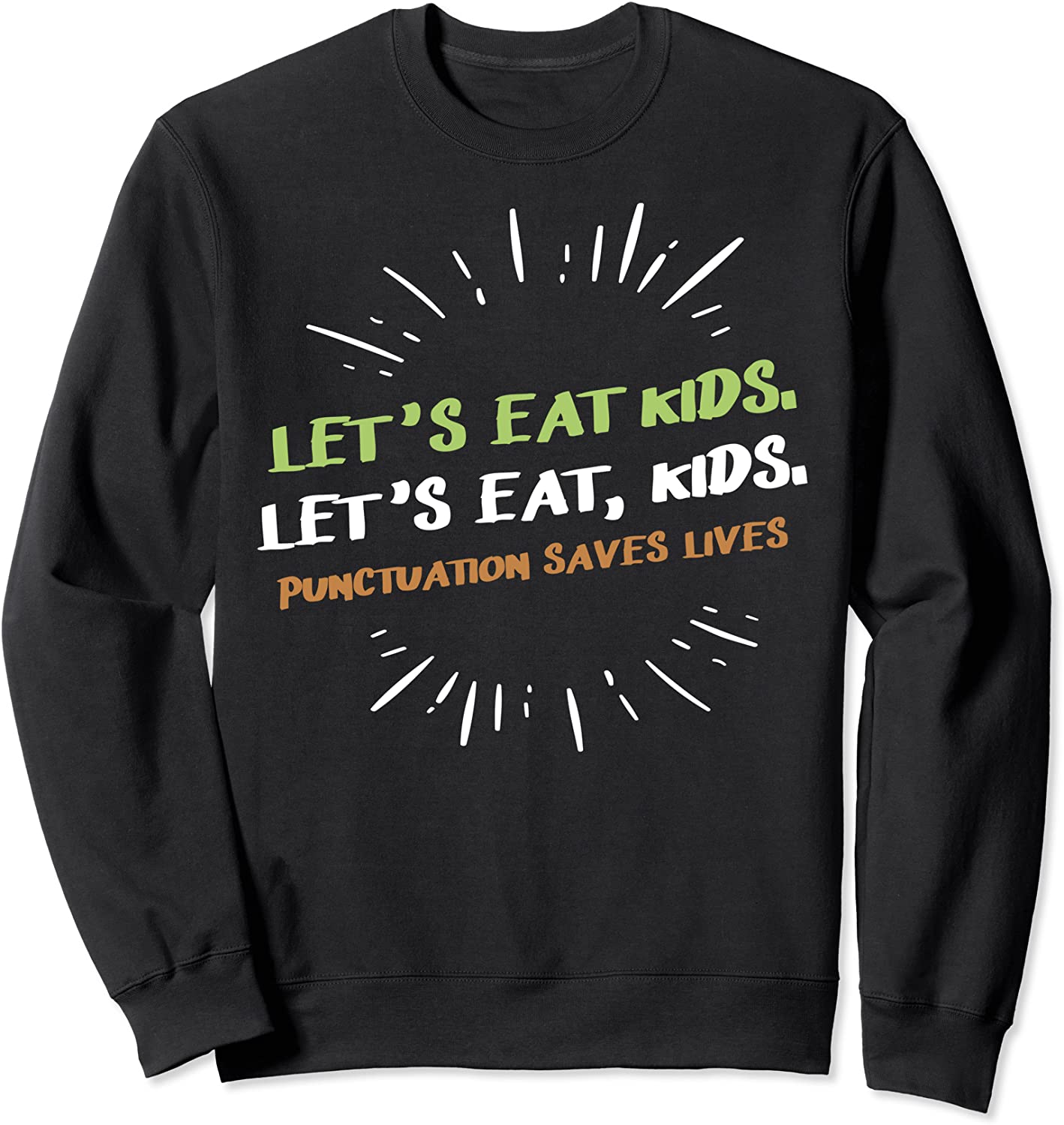 Lets Eat Kids Punctuation Saves Lives Funny design Sweatshirt
