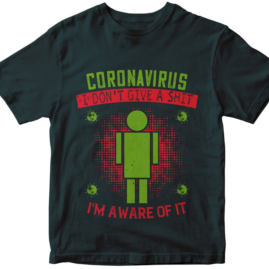 Coronavirus I Don'T Give A Shit I'M Aware Of It