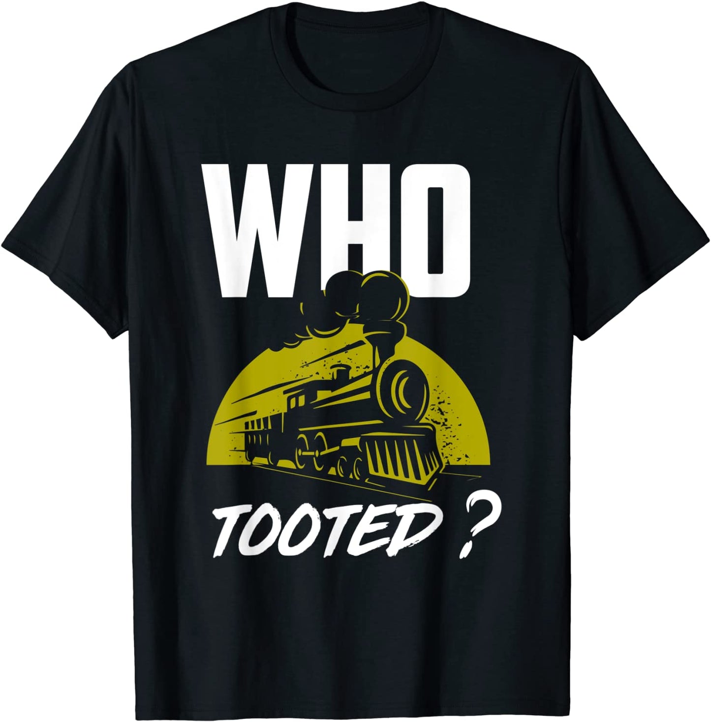 Who Tooted - Funny Train Lovers Railroad T-Shirt