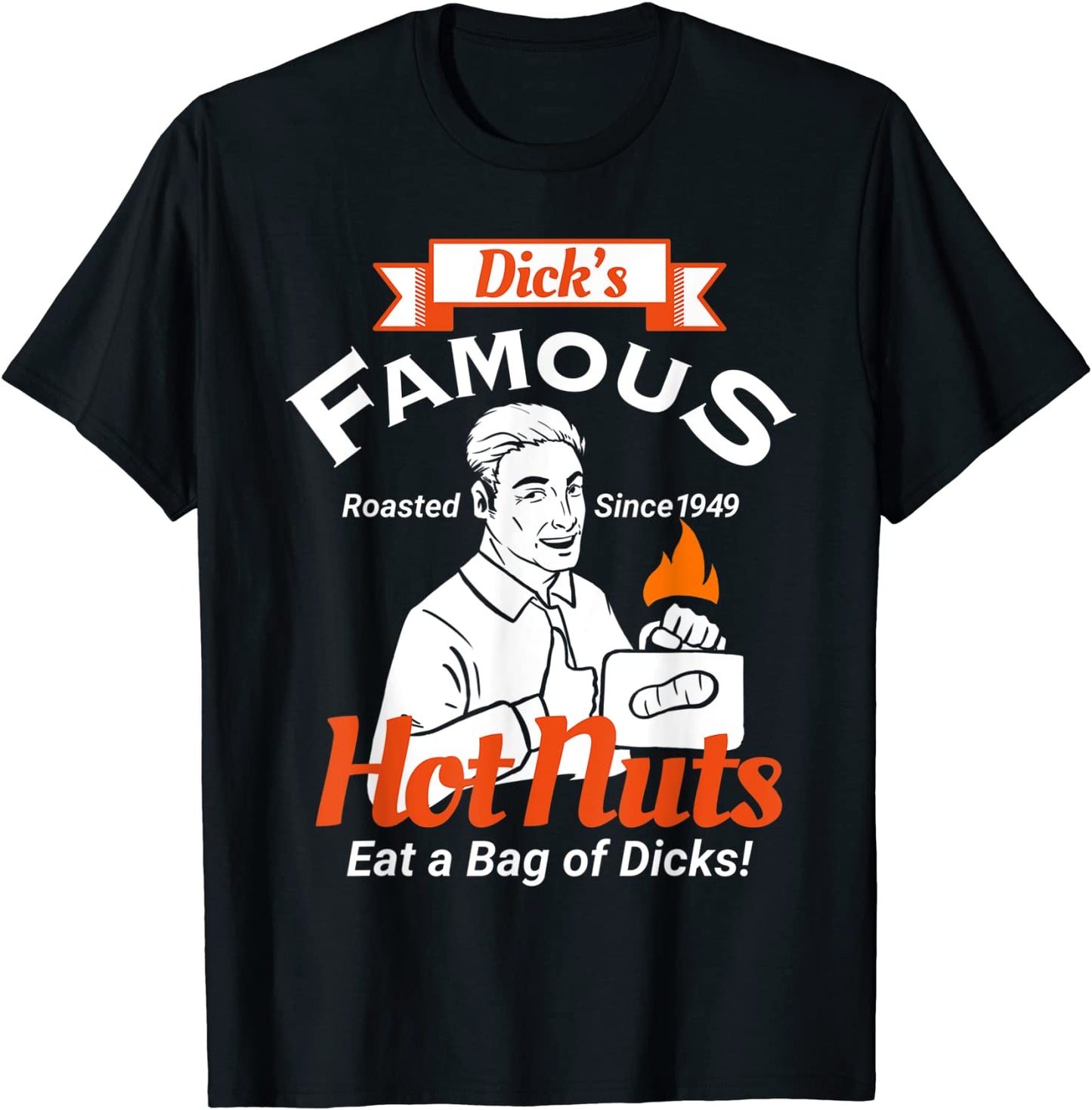 Dicks Famous Hot Nuts Eat a Bag of Dicks - Funny Adult Humor T-Shirt