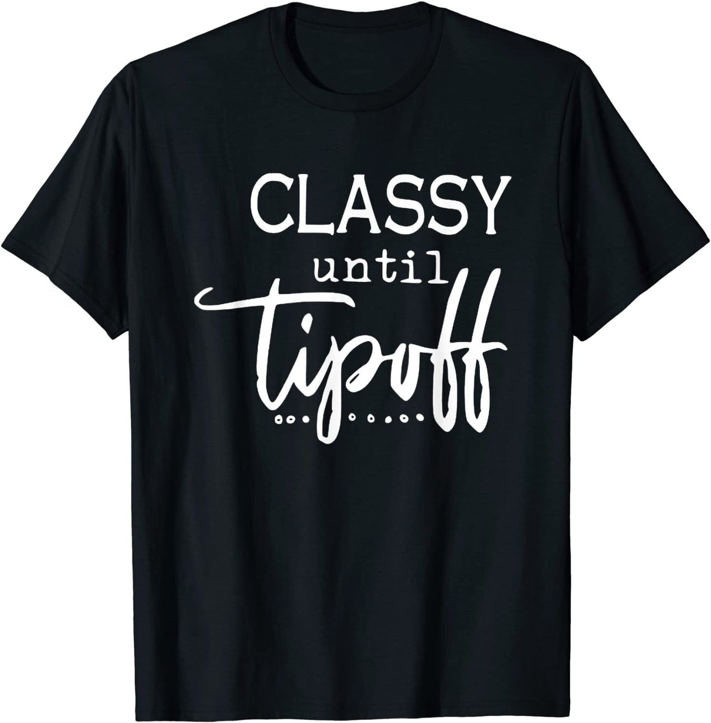 Classy Until Tipoff Mom Humorous Sassy Mom Sports Mommy T-Shirt