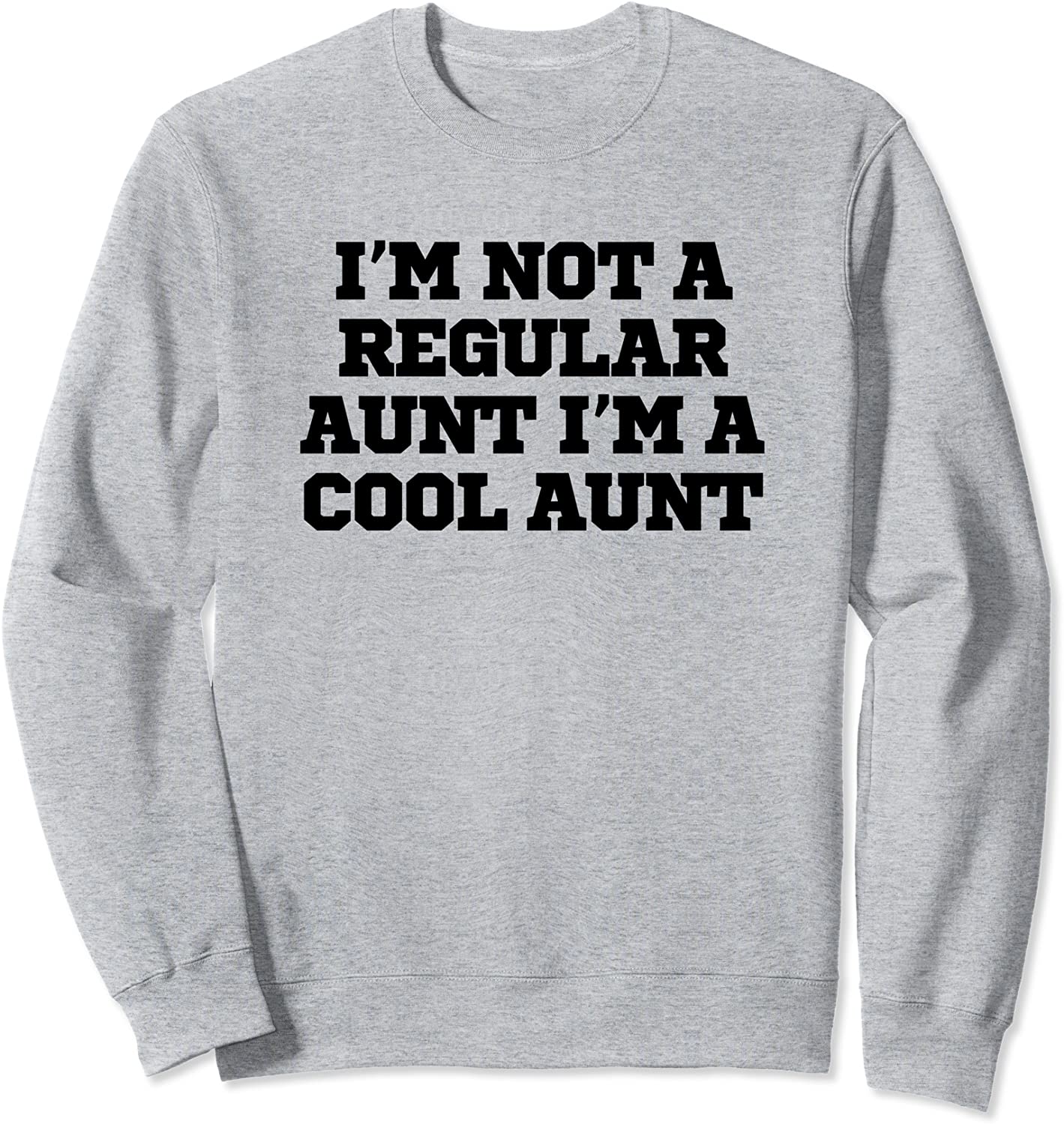 Im Not A Regular Aunt Im A Cool Aunt Funny Sweatshirt