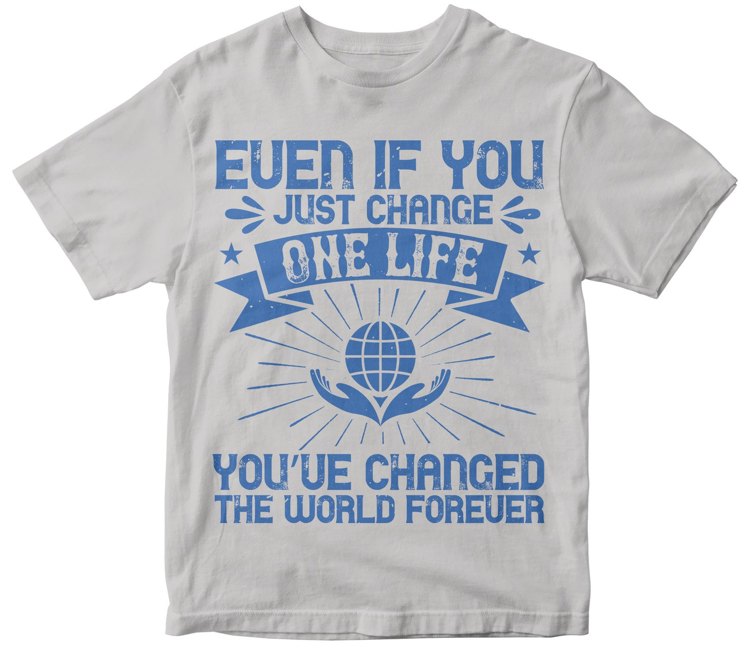 Even If You Just Change One Life, You’Ve Changed The World Forever