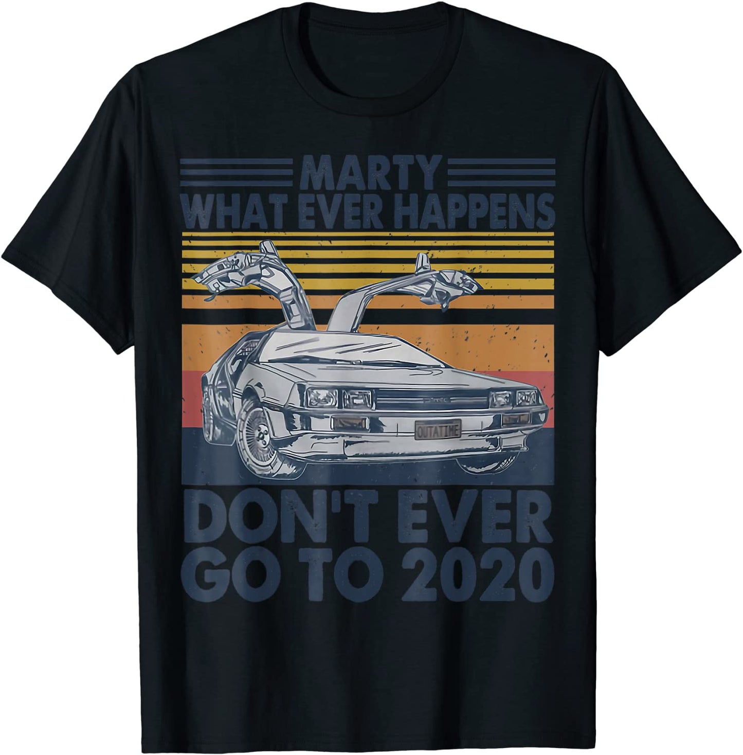 Car Marty Whatever Happens Dont Ever Go to 2020 Vintage T-Shirt