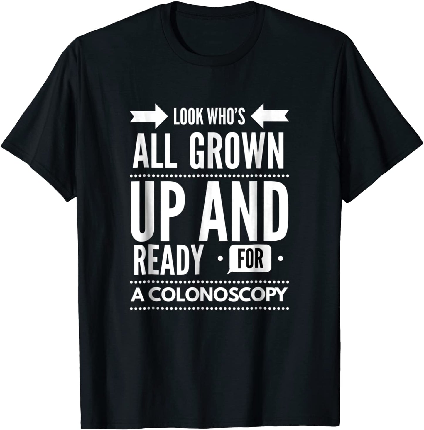 Look Whos All Grown Up And Ready For A Colonoscopy T shirt