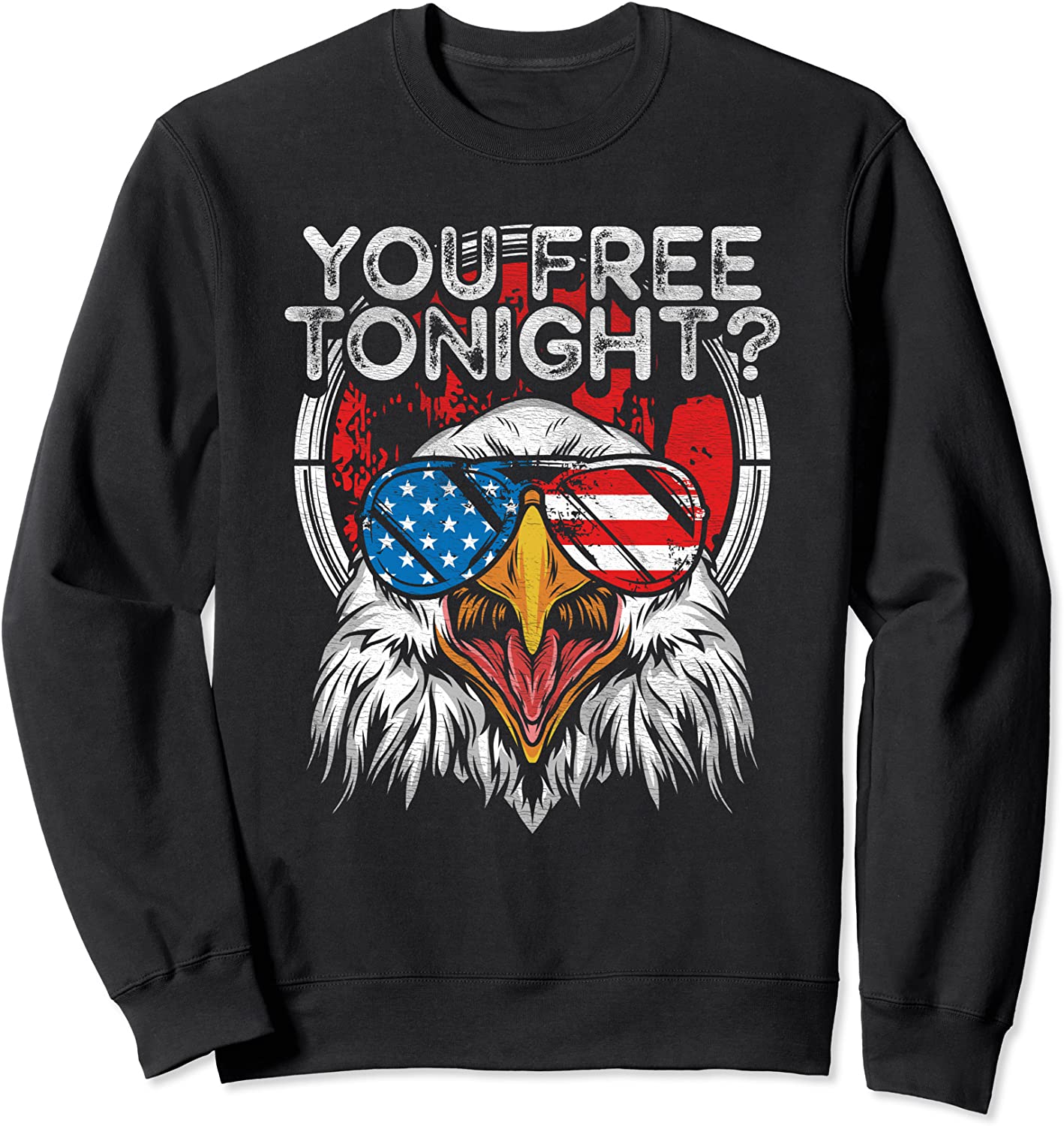 You Free Tonight Bald Eagle Funny Patriotic American Pride Sweatshirt