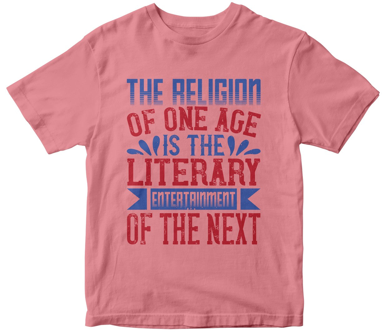 The Religion Of One Age Is The Literary Entertainment Of The Next