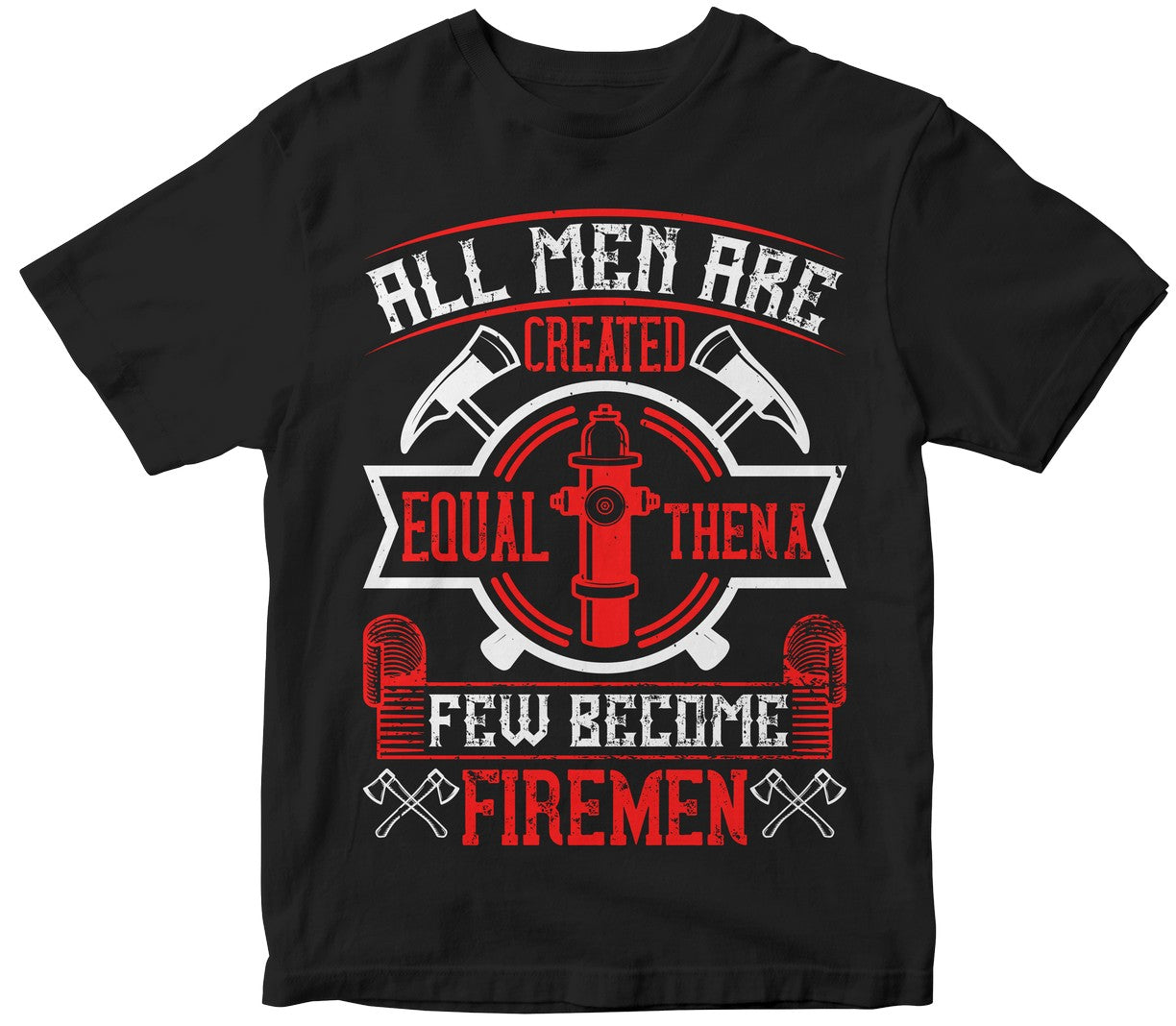 All Men Are Created Equal, Then A Few Become Firemen