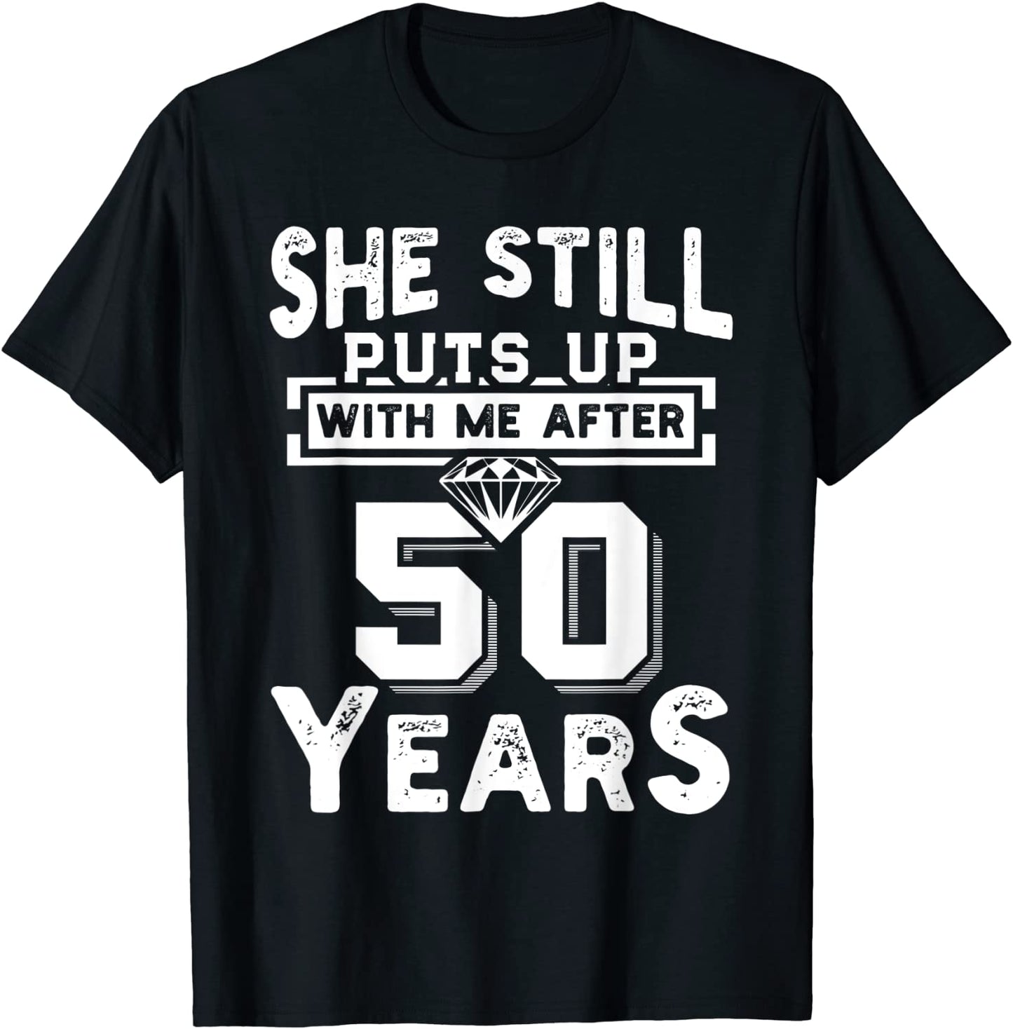 She Still Puts Up With Me After 50 Years Wedding Anniversary T-Shirt