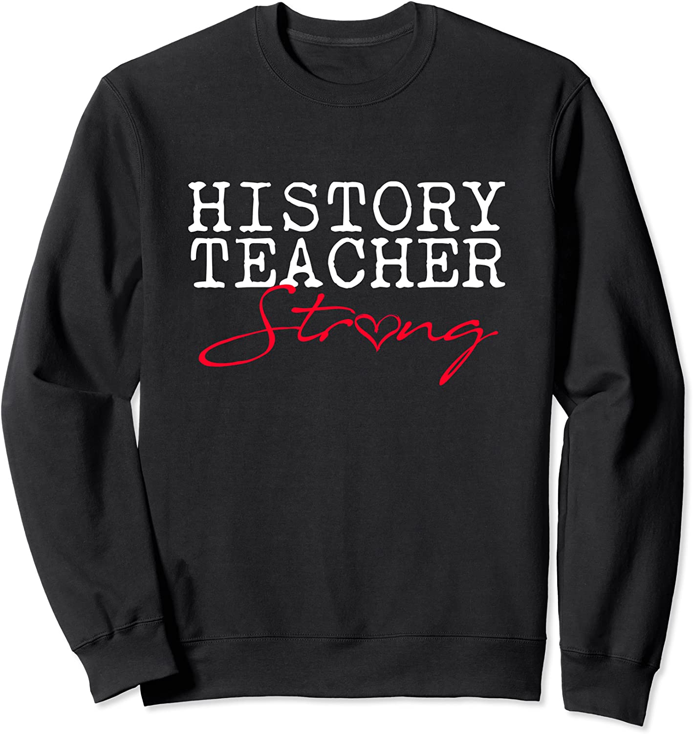 History Teacher STRONG Sweatshirt Social Studies Team Gift