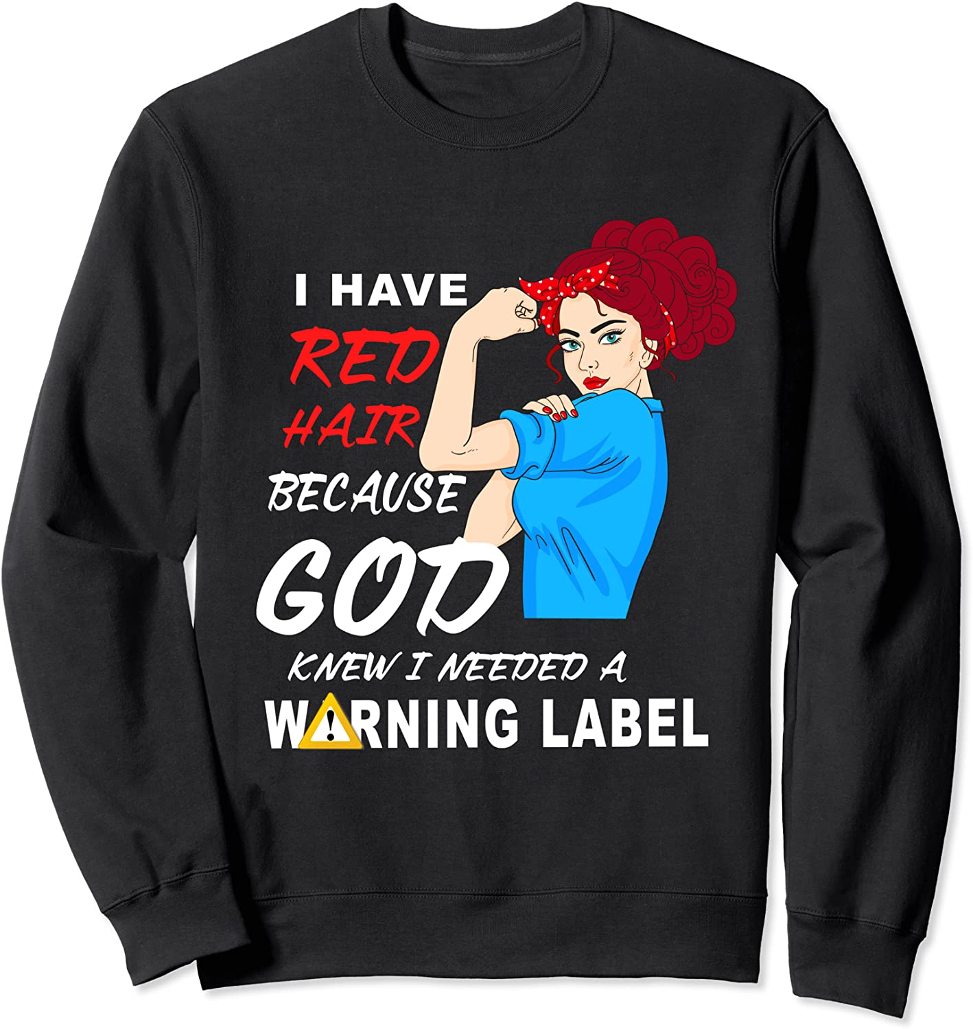 I Have Red Hair Because God Knew I Needed A Warning Label Sweatshirt
