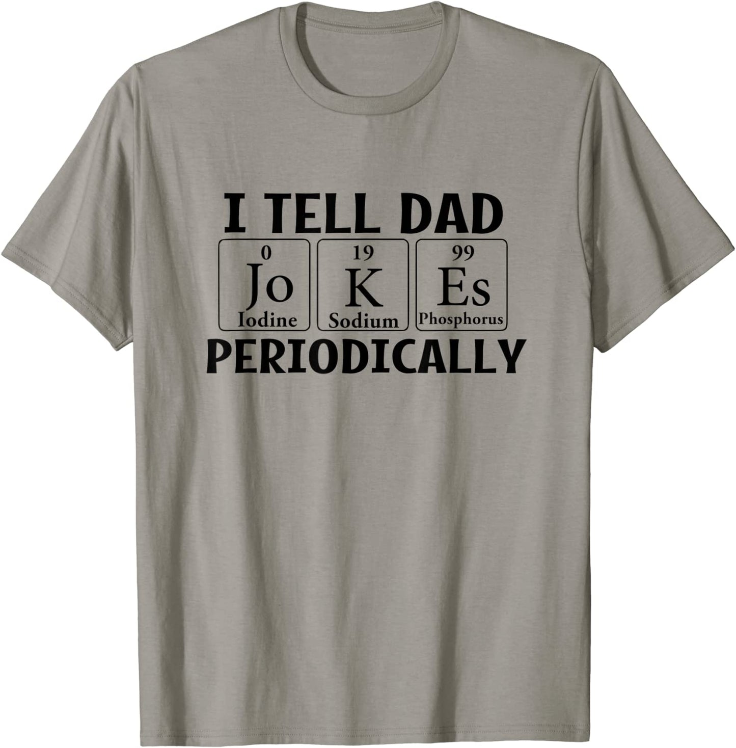 I Tell Dad Jokes Periodically Science Chemistry Teacher T-Shirt