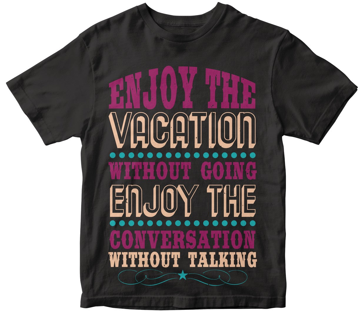 Enjoy The Vacation Without Going; Enjoy The Conversation Without Talking