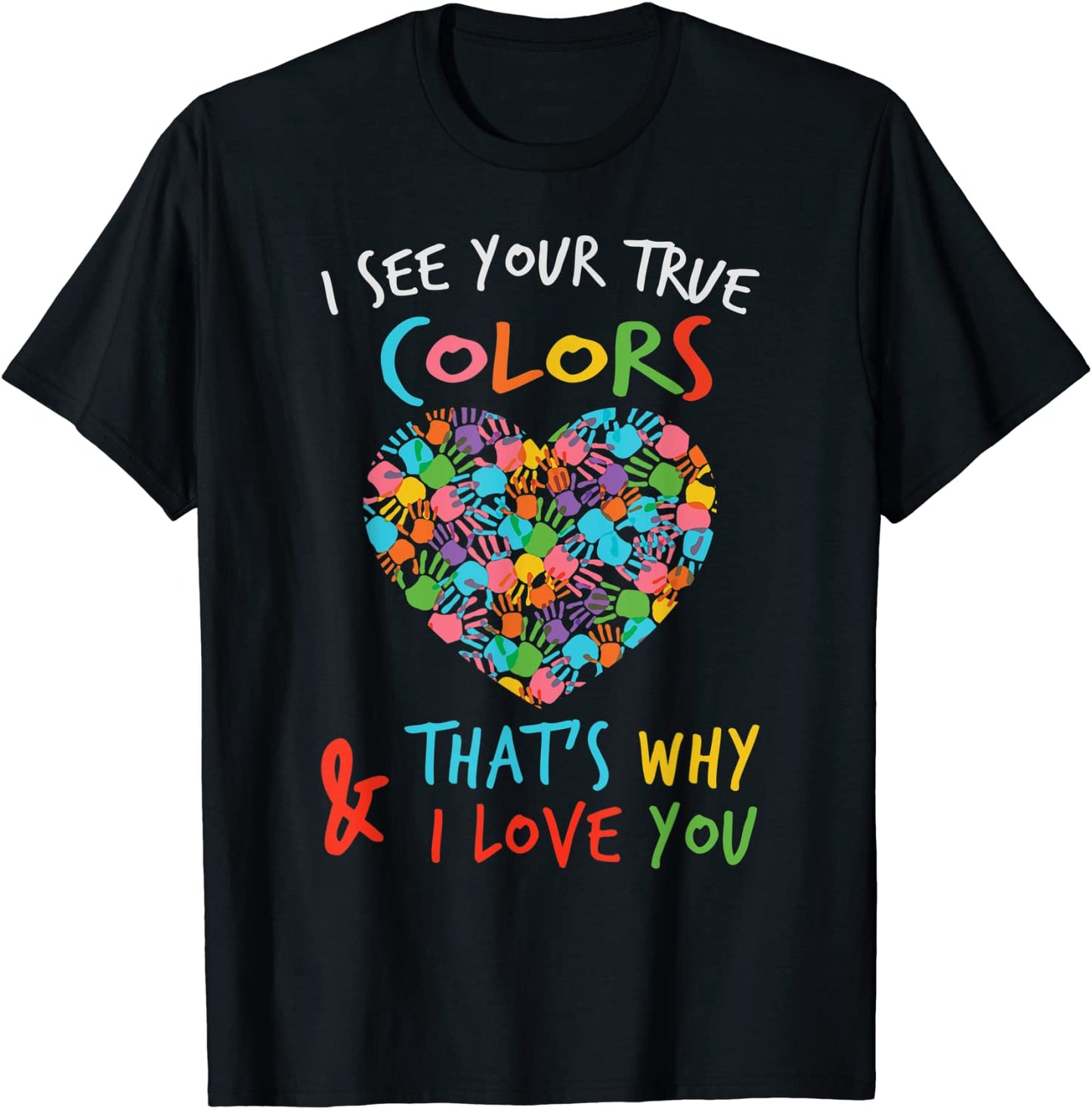 Autism Awareness Shirts I See Your True Colors Hands heart T-Shirt