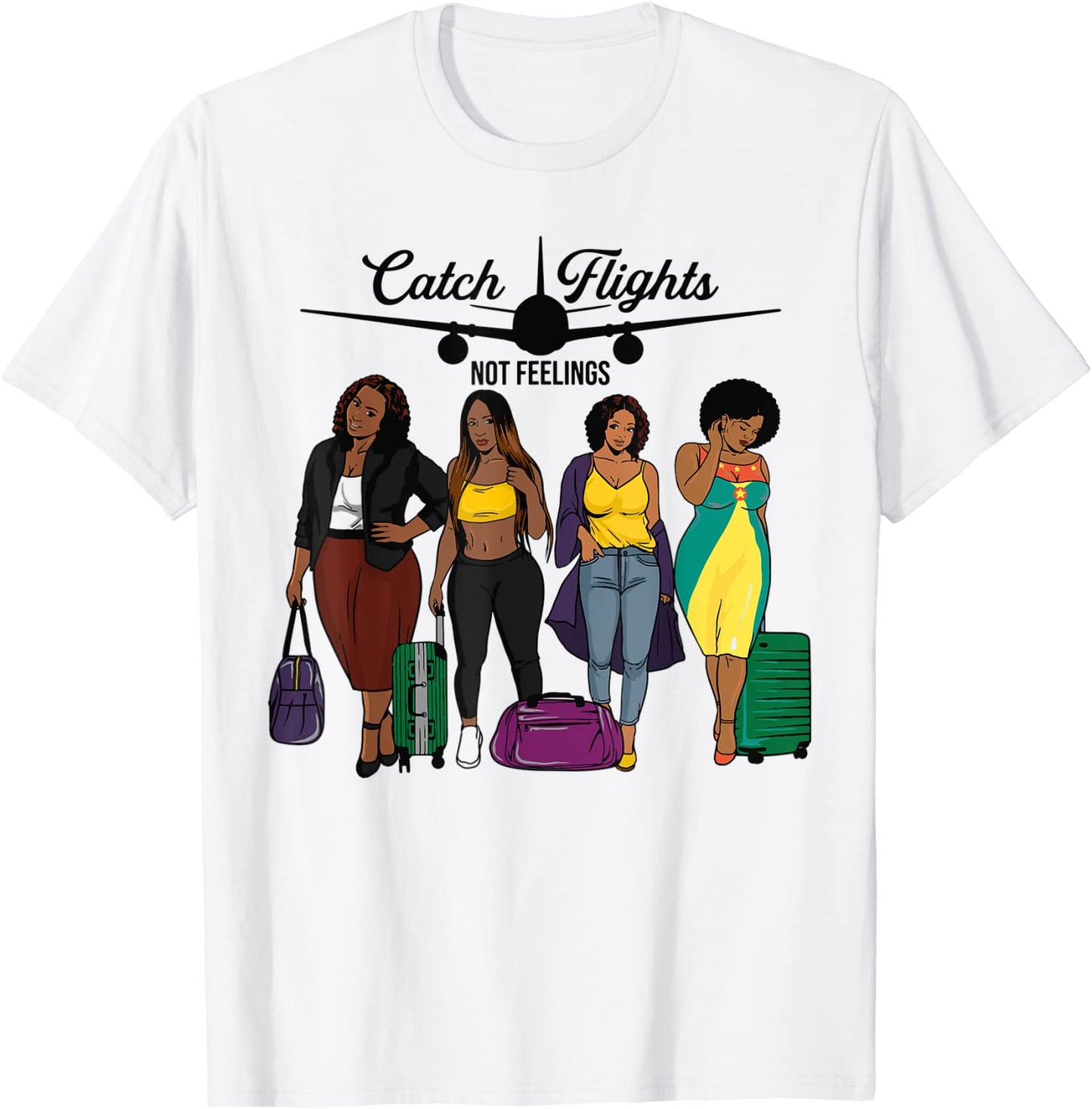 Catch Flights Not Feelings Solo or Group Family Trip Travel T-Shirt