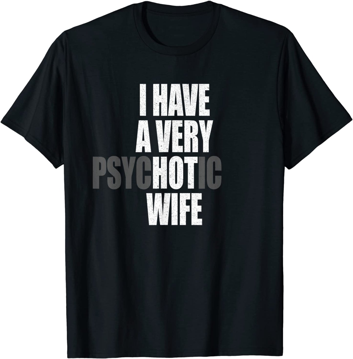 I have a very psychotic wife hot wife funny married couple T-Shirt