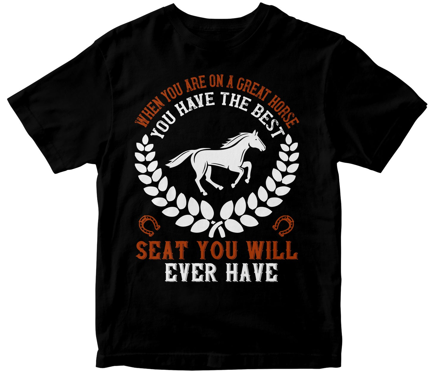 When You Are On A Great Horse, You Have The Best Seat You Will Ever Have
