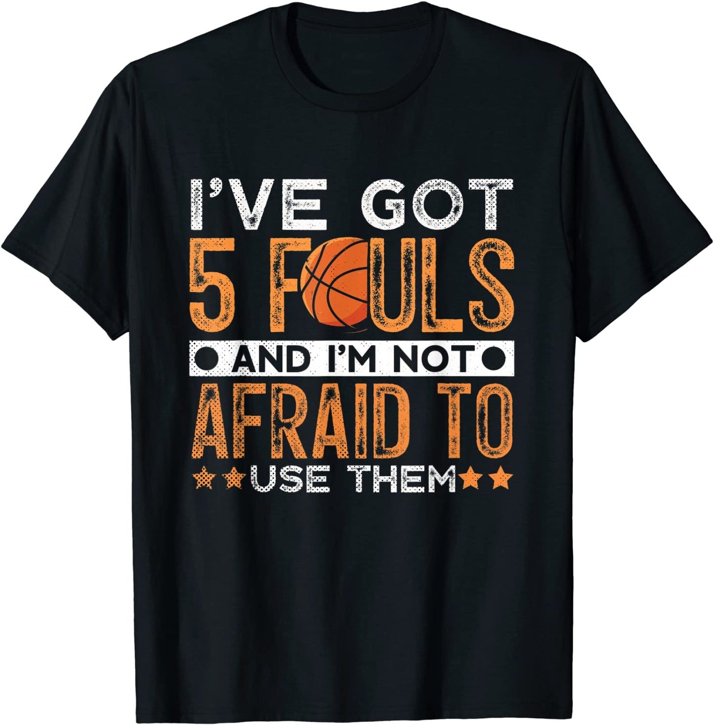 Ive Got 5 Fouls Basketball Fan Sports Hobby Funny Quote T-Shirt