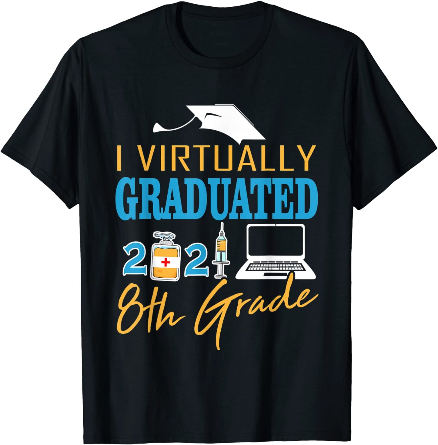 I Virtually Graduated 8th Grade Quarantined Graduation 2021 T-Shirt