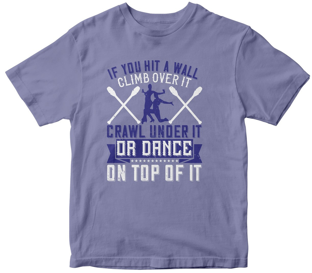 If You Hit A Wall, Climb Over It, Crawl Under It, Or Dance On Top Of It