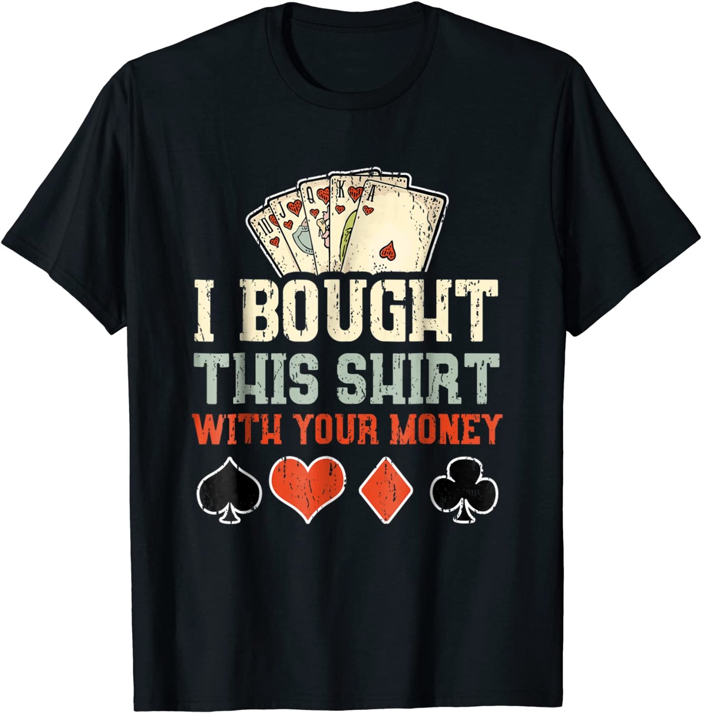 I Bought This Shirt With Your Money - Funny Poker Gift